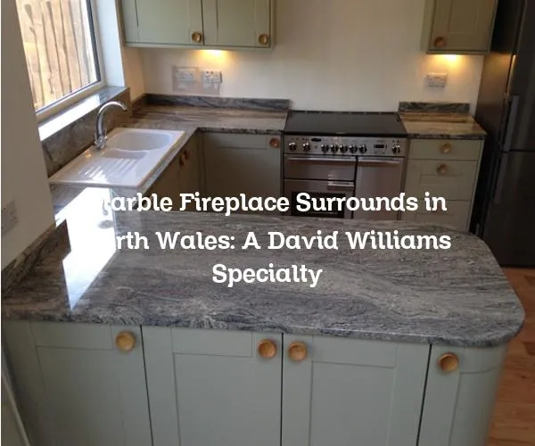Marble Fireplace Surrounds in North Wales: A David Williams Specialty